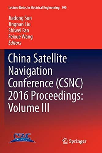 China Satellite Navigation Conference (CSNC) 2016 Proceedings: Volume III (Lecture Notes in Electrical Engineering (390))