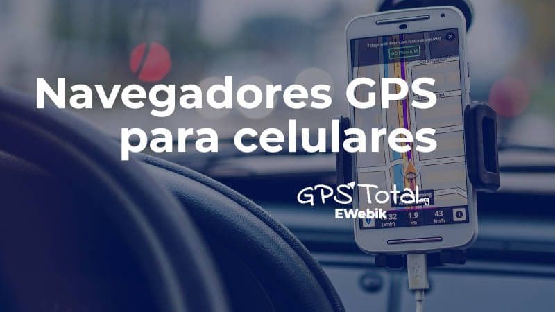 ¿Qué son los Navegadores GPS para celulares?